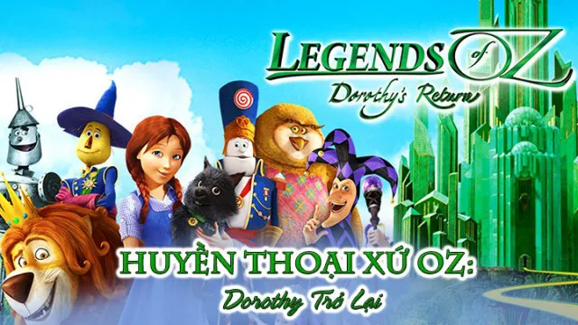 Huyền Thoại Xứ Oz: Dorothy Trở Lại - Huyền Thoại Xứ Oz: Dorothy Trở Lại