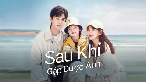 Sau Khi Gặp Được Anh - Sau Khi Gặp Được Anh